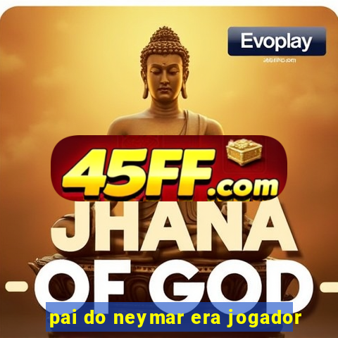 pai do neymar era jogador